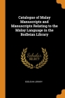 Catalogue of Malay Manuscripts and Manuscripts Relating to the Malay Language in the Bodleian Library By Bodleian Library (Created by) Cover Image
