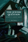 The Jewish Question: History of a Marxist Debate (Historical Materialism) Cover Image