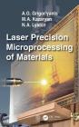 Laser Precision Microprocessing of Materials By A. G. Grigor'yants, M. A. Kazaryan, N. A. Lyabin Cover Image