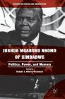 Joshua Mqabuko Nkomo of Zimbabwe: Politics, Power, and Memory (African Histories and Modernities) By Sabelo J. Ndlovu-Gatsheni (Editor) Cover Image