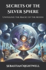 Secrets of the Silver Sphere: Unveiling the Magic of the Moon Cover Image