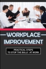 Workplace Improvement: Practical Steps To Stop The Bully At Work: Tips To Stop Incivility In The Workplace Cover Image