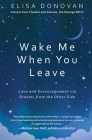 Wake Me When You Leave: Love and Encouragement Via Dreams from the Afterlife By Elisa Donovan Cover Image