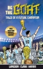 Be The G.O.A.T. - A Pick Your Own Football Destiny Story: Tales Of A Future Champion - Emulate Messi, Ronaldo Or Pursue Your own Path to Becoming the By Michael Langdon, Daniel Clark, Matt Hamm Cover Image
