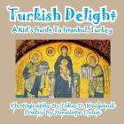 Turkish Delight--A Kid's Guide To Istanbul, Turkey By John D. Weigand (Photographer), Penelope Dyan Cover Image