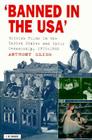Banned in the U.S.A.: British Films in the United States and Their Censorship, 1933-1960 (Cinema and Society) By Anthony Slide Cover Image