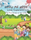 Show me Nosy: Little Explorers - The Five Senses to the world By Jonathan Misiekaba Cover Image