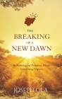 The Breaking of a New Dawn: An Anthology of Prophetic Words Concerning Nigeria By Joseph Ola Cover Image
