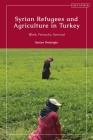 Syrian Refugees and Agriculture in Turkey: Work, Precarity, Survival By Saniye Dedeoglu Cover Image