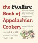The Foxfire Book of Appalachian Cookery By T. J. Smith (Editor), Sean Brock (Foreword by) Cover Image