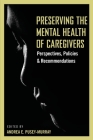 Preserving The Mental Health of Caregivers: Perspectives, Policies and Recommendations By Andrea E. Pusey-Murray (Editor), Renée Brooks (Other), Andrea Woolcock (Other) Cover Image