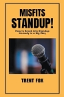 Misfits Standup! How to Break into Standup Comedy in a Big Way By Trent Fox Cover Image