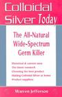 Colloidal Silver Today: The All-Natural, Wide-Spectrum Germ Killer By Warren Jefferson Cover Image
