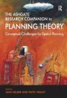The Ashgate Research Companion to Planning Theory: Conceptual Challenges for Spatial Planning Cover Image