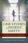 Case Studies in Patient Safety: Foundations for Core Competencies By Julie K. Johnson, Helen W. Haskell, Paul R. Barach Cover Image