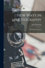 New Ways in Photography; Ideas for the Amateur By Jacob Deschin Cover Image