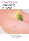 Postmodern Advertising in Japan: Seduction, Visual Culture, and the Tokyo Art Directors Club By Ory Bartal Cover Image