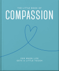 The Little Book of Compassion: For When Life Gets a Little Tough By Orange Hippo! Cover Image