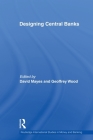 Designing Central Banks (Routledge International Studies in Money and Banking #55) Cover Image
