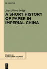 A Short History of Paper in Imperial China (Studies in Manuscript Cultures #31) By Jean-Pierre Drège Cover Image