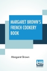 Margaret Brown's French Cookery Book By Margaret Brown Cover Image