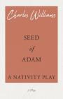 Seed of Adam - A Nativity Play By Charles Williams Cover Image