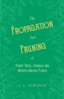 The Propagation and Pruning of Hardy Trees, Shrubs and Miscellaneous Plants: With Chapters on Manuring and Planting By J. C. Newsham Cover Image