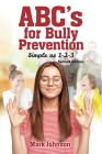 Abc's for Bully Prevention, Simple as 1-2-3 By Mark Johnson Cover Image