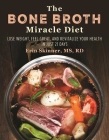The Bone Broth Miracle Diet: Lose Weight, Feel Great, and Revitalize Your Health in Just 21 Days Cover Image