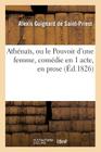 Athénaïs, Ou Le Pouvoir d'Une Femme, Comédie En 1 Acte, En Prose (Arts) By Alexis Saint-Priest (Guignard De) Cover Image