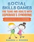 Social Skills Games For Teens And Adults With Asperger´s Syndrome. 50 games and dynamics to work on relationships, communication, trust, and other key By Sandra J. Rogers Cover Image