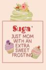 Suga' Just Mom with an Extra Sweet Frosting: Personalized Notebook for the Sweetest Woman You Know Cover Image