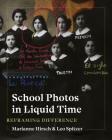 School Photos in Liquid Time: Reframing Difference (Samuel and Althea Stroum Lectures in Jewish Studies) Cover Image