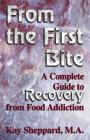 From the First Bite: A Complete Guide to Recovery from Food Addiction Cover Image