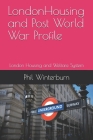 LondonHousing and Post World War Profile: London Housing and Welfare System By Phil Winterburn Cover Image