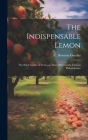 The Indispensable Lemon; the Ben Franklin of Fruits--as Many-sided as the Famous Philadelphian By C. Houston (Charles Houston) Goudiss (Created by) Cover Image