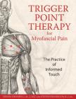 Trigger Point Therapy for Myofascial Pain: The Practice of Informed Touch By Donna Finando, L.Ac., L.M.T., Steven Finando, Ph.D., L.Ac. Cover Image