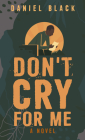 Don't Cry for Me By Daniel Black Cover Image