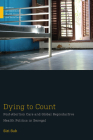 Dying to Count: Post-Abortion Care and Global Reproductive Health Politics in Senegal (Medical Anthropology) Cover Image