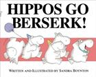 Hippos Go Berserk! By Sandra Boynton, Sandra Boynton (Illustrator) Cover Image