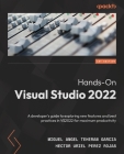 Hands-On Visual Studio 2022: A developer's guide to exploring new features and best practices in VS2022 for maximum productivity By Miguel Angel Teheran Garcia, Hector Uriel Perez Rojas Cover Image