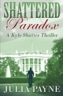 Shattered Paradox: (A Kyle Shatter Thriller Book 5) By Julia Payne Cover Image