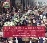 The Colour of Ireland 2: Bringing Ireland's Past to Life 1880-1980 (Colorized Images of Ireland, Historic Ireland Photography Book, Scenic Iris Cover Image