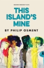 This Island's Mine (Oberon Modern Plays) By Philip Osment Cover Image