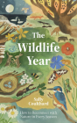 The Wildlife Year: How to Reconnect with Nature Through the Seasons By Coulthard Sally  Cover Image