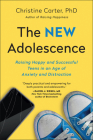 The New Adolescence: Raising Happy and Successful Teens in an Age of Anxiety and Distraction By Christine Carter Cover Image