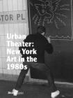 Urban Theater: New York Art in the 1980s By Michael Auping (Text by), Andrea Karnes (Text by), Alison Hearst (Text by), Modern Art Museum Fort Worth (Contributions by) Cover Image