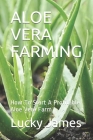Aloe Vera Farming: How To Start A Profitable Aloe Vera Farm By Lucky James Cover Image