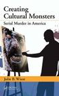 Creating Cultural Monsters: Serial Murder in America Cover Image