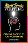 Right Brain Writing: Creative Shortcuts for Wordsmiths Cover Image